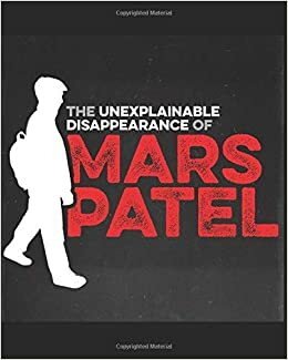 The Unexplainable Disappearance of Mars Patel: Season One by Ben Strouse, Chris Tarry, Jenny Turner Hall