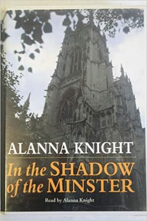 In the Shadow of the Minster by Alanna Knight