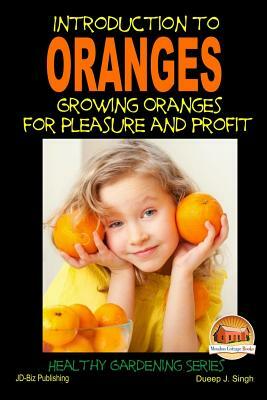 Introduction to Oranges - Growing Oranges for Pleasure and profit by Dueep Jyot Singh, John Davidson