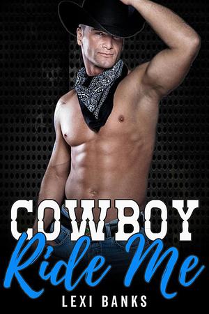 Cowboy Ride Me by Lexi Banks