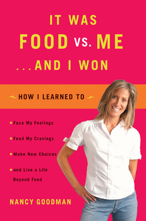 It Was Food Vs. Me...and I Won by Nancy Goodman