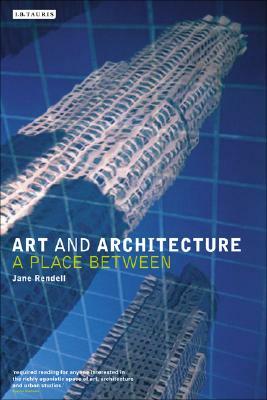 Art and Architecture: A Place Between by Jane Rendell