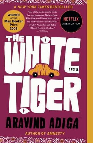 The White Tiger: A Novel by Aravind Adiga, Aravind Adiga