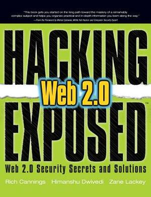 Hacking Exposed Web 2.0: Web 2.0 Security Secrets and Solutions by Himanshu Dwivedi, Rich Cannings, Zane Lackey