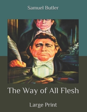 The Way of All Flesh: Large Print by Samuel Butler