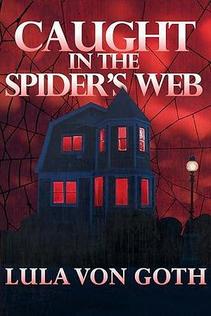 Caught In The Spider's Web by Lula Von Goth