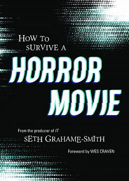 How to Survive a Horror Movie: All the Skills to Dodge the Kills by Wes Craven, Seth Grahame-Smith
