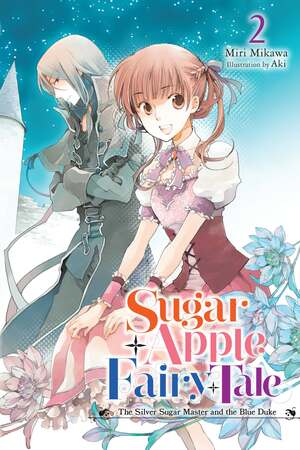 Sugar Apple Fairy Tale, Vol. 2: The Silver Sugar Master and the Blue Duke by Miri Mikawa