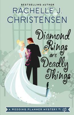 Diamond Rings Are Deadly Things by Rachelle J. Christensen