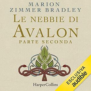 Le nebbie di Avalon. Parte seconda by Marion Zimmer Bradley