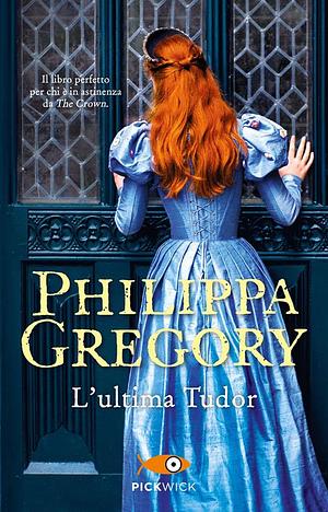 L'ultima Tudor by Philippa Gregory