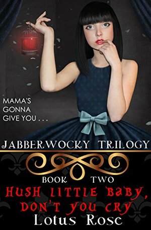 Jabberwocky Trilogy: Book Two: Hush Little Baby, Don't You Cry by Lotus Rose