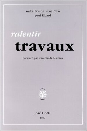Ralentir Travaux by André Breton, Paul Éluard, René Char