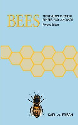 Bees: Their Vision, Chemical Senses and Language by Karl von Frisch, Karl von Frisch