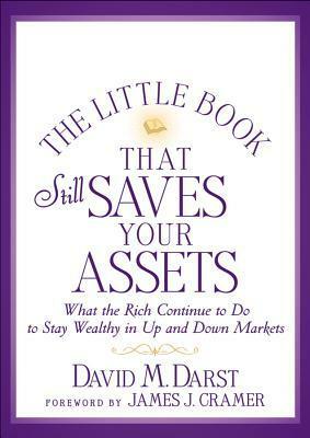 The Little Book That Still Saves Your Assets: What the Rich Continue to Do to Stay Wealthy in Up and Down Markets by David M. Darst