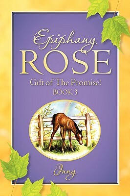 Epiphany Rose-Gift of the Promise! Book 3 by Inny