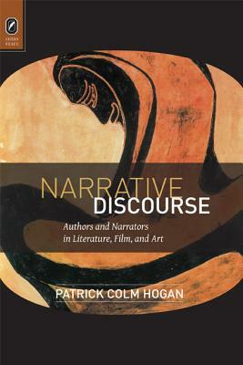 Narrative Discourse: Authors and Narrators in Literature, Film, and Art by Patrick Colm Hogan