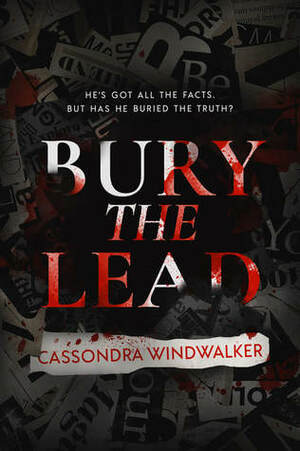 Bury The Lead by Cassondra Windwalker
