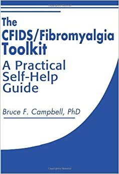 The CFIDS/Fibromyalgia Toolkit: A Practical Self-Help Guide by Bruce F. Campbell