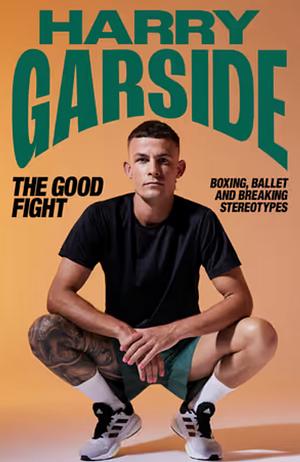 The Good Fight: Boxing, ballet and breaking stereotypes by Harry Garside