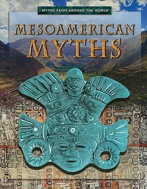 Mesoamerican Myths by Anita Dalal