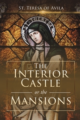 The Interior Castle, or the Mansions by Teresa of Avila