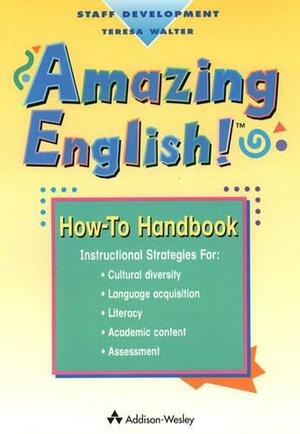 Amazing English! How-To Handbook: Instructional Strategies for the Classroom Teacher for Cultural Diversity, Language Acquisition, Literacy, Academic Content, Assessment by Michael Walker
