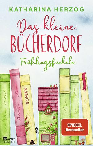 Das kleine Bücherdorf: Frühlingsfunkeln by Katharina Herzog