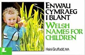 Enwau Cymraeg I Blant = Welsh Names For Children by Heini Gruffudd