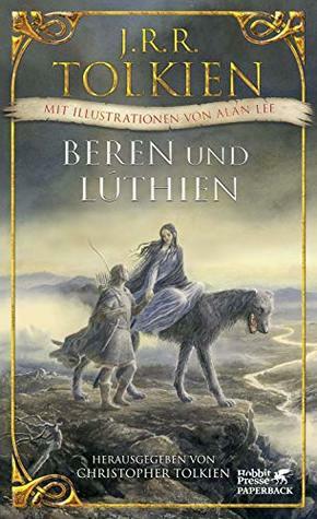 Beren und Lúthien: Mit Illustrationen von Alan Lee by Hans-Ulrich Möhring, Alan Lee, J.R.R. Tolkien, Christopher Tolkien, Helmut W. Pesch