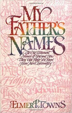 My Father's Names by Elmer L. Towns