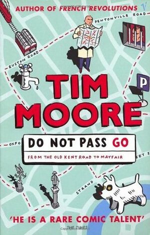 Do Not Pass Go: From the Old Kent Road to Mayfair by Tim Moore