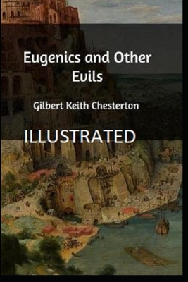 Eugenics and Other Evils Illustrated by G.K. Chesterton