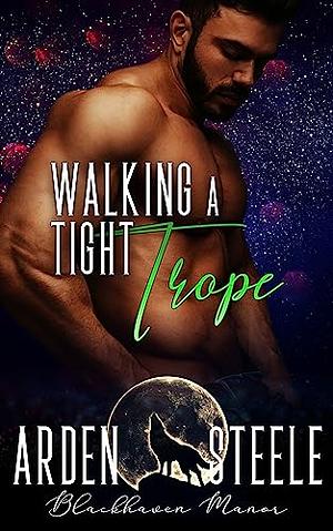 Walking a Tight Trope by Arden Steele