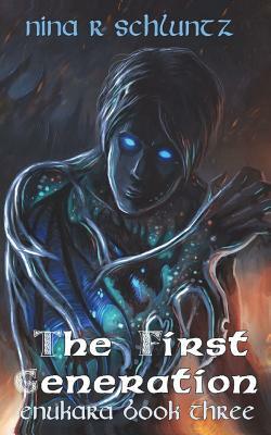 The First Generation: Enukara Book Three by Nina R. Schluntz