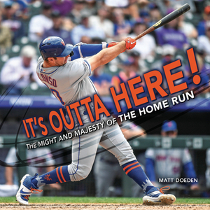 It's Outta Here!: The Might and Majesty of the Home Run by Matt Doeden