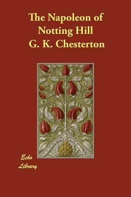 The Napoleon of Notting Hill by G.K. Chesterton