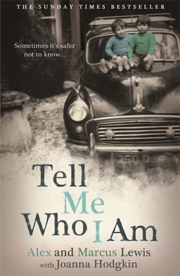 Tell Me Who I Am: Sometimes It's Safer Not to Know by Marcus Lewis, Alex Lewis