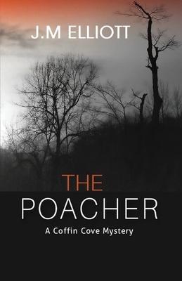 The Poacher: A Coffin Cove Mystery by J.M. Elliott
