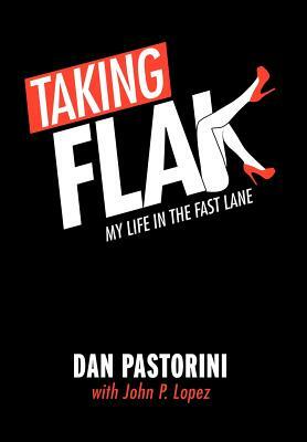 Taking Flak: My Life in the Fast Lane by Dan Pastorini, John P. Lopez