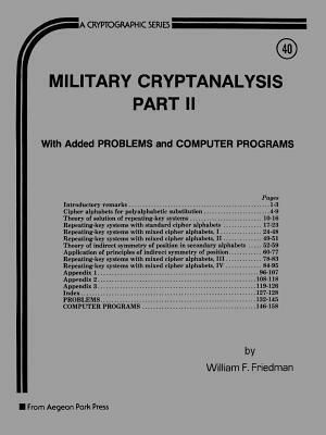 Military Cryptanalysis, Part II: With Added Problems and ComputerPrograms by William F. Friedman