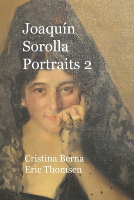 Joaquín Sorolla Portraits 2 by Cristina Berna, Eric Thomsen