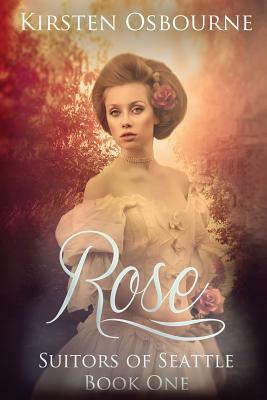 Rose: Suitors of Seattle Book 1 by Kirsten Osbourne