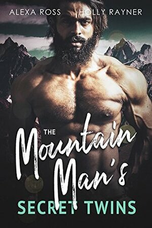 The Mountain Man's Secret Twins by Alexa Ross, Holly Rayner