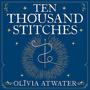 tenthousand stitches by Olivia Atwater
