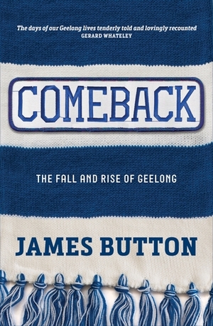 Comeback: The Fall and Rise of Geelong by James Button