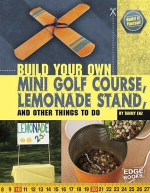 A Build Your Own Mini Golf Course, Lemonade Stand by Tammy Enz