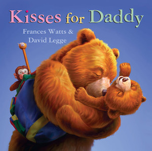 Kisses for Daddy by Frances Watts, David Legge