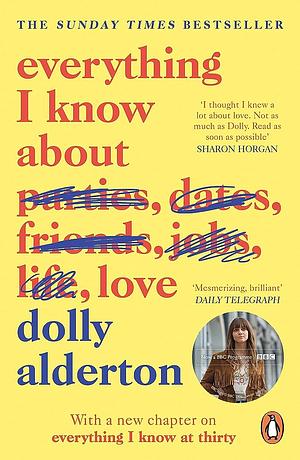 Everything I Know About Love: A Memoir by Dolly Alderton