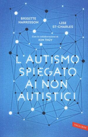 L'autismo spiegato ai non autistici by Brigitte Harrisson, Lise St-Charles